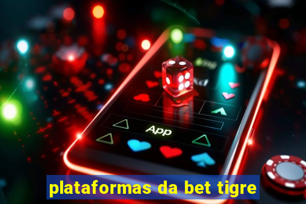 plataformas da bet tigre